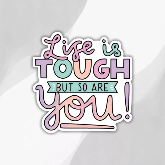 "Life Is Tough So Are You" Sticker