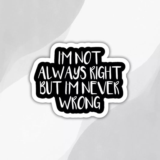 I'm Never Wrong Sticker