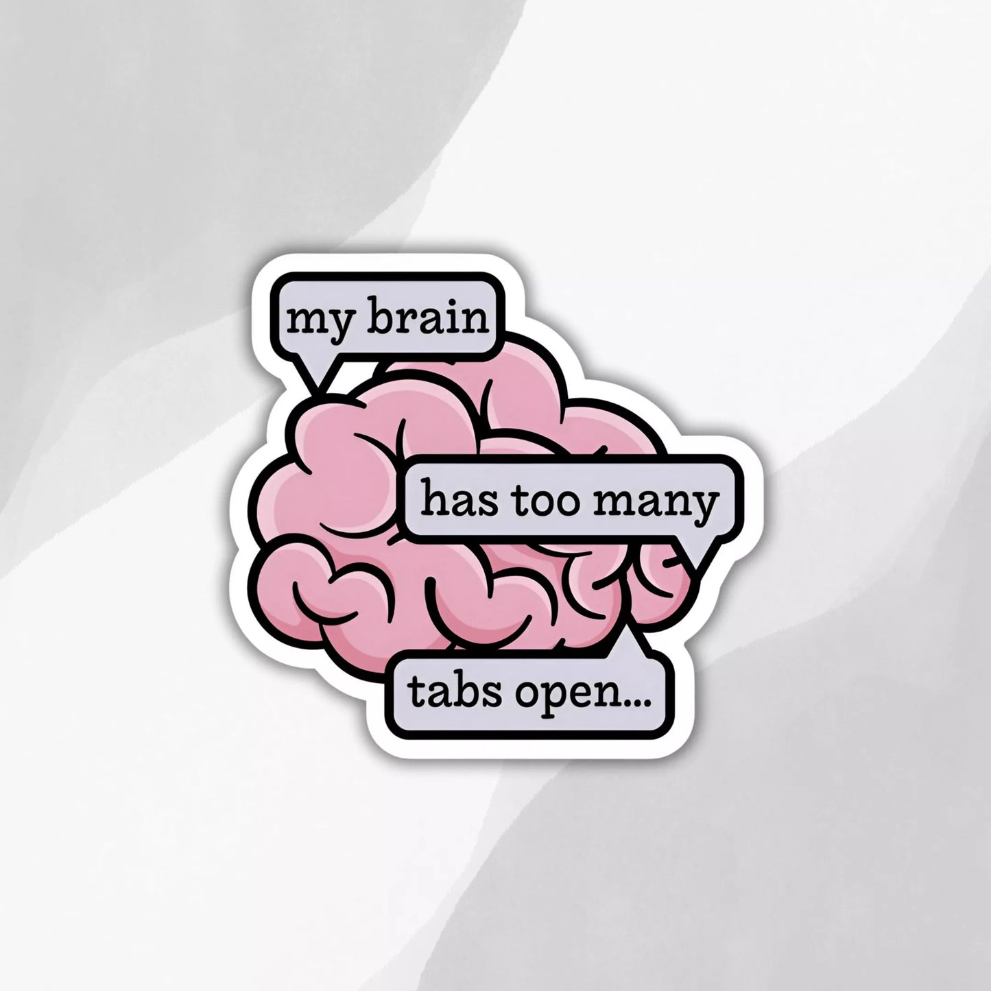 "My Brain Has Too Many Tabs Open" Sticker