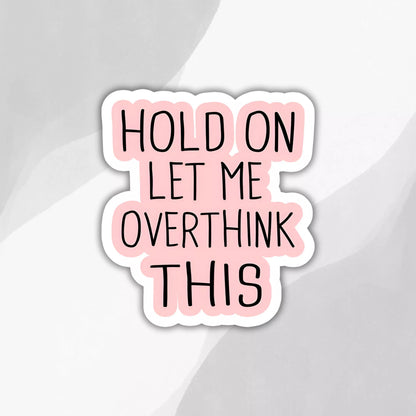 "Let Me Overthink This" Sticker