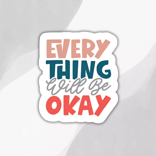 "Everything Will Be Ok" Sticker