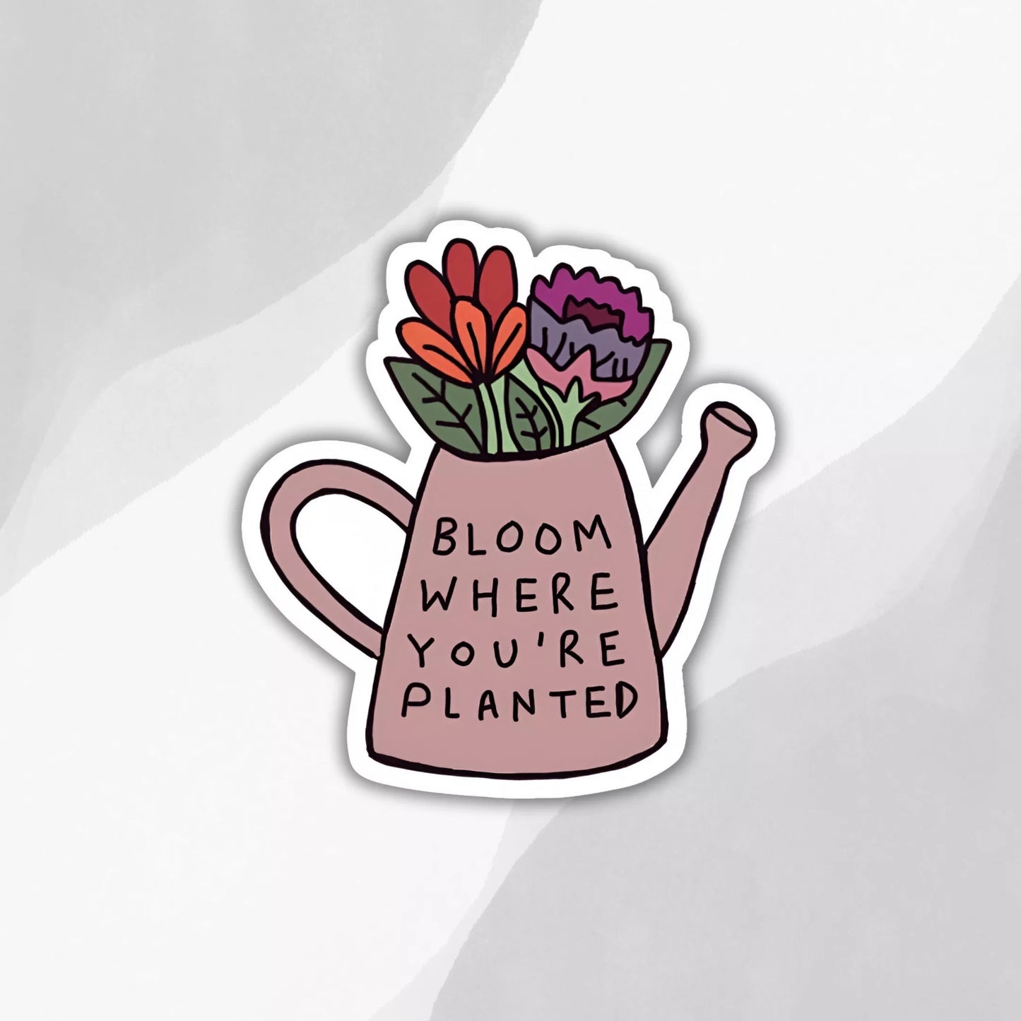 "Bloom Where You Are Planted" Sticker