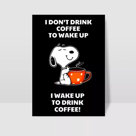 i-dont-drink-coffee-to-wake-up-poster