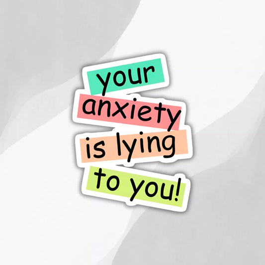 your-anxiety-is-lying-to-you-sticker